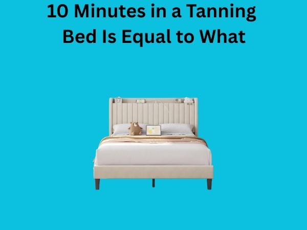 10 Minutes in a Tanning Bed Is Equal to What