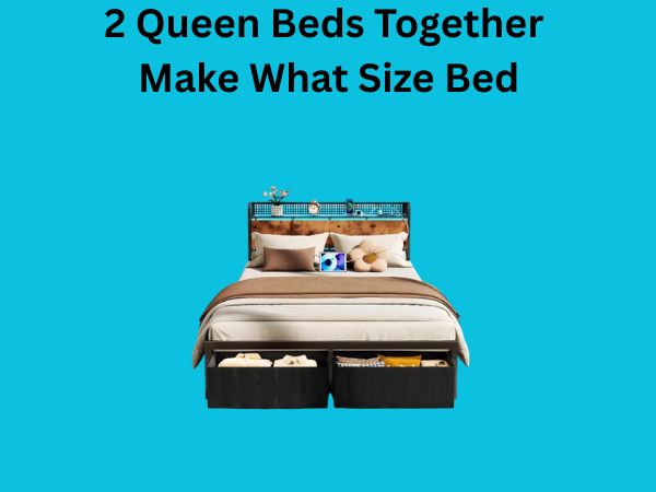 2 Queen Beds Together Make What Size Bed