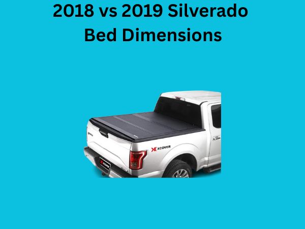 2018 vs 2019 Silverado Bed Dimensions