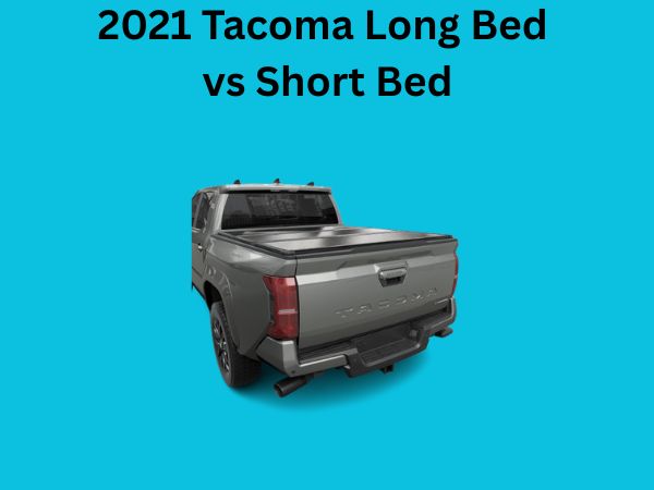 2021 Tacoma Long Bed vs Short Bed