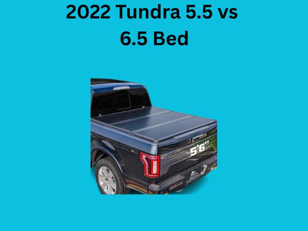 2022 Tundra 5.5 vs 6.5 Bed