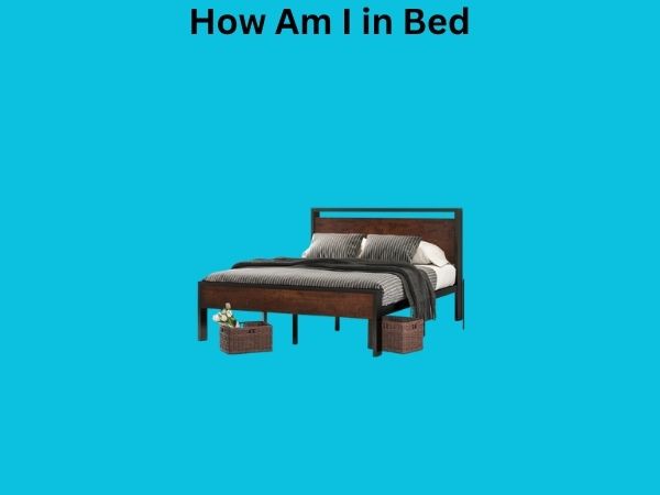 How Am I in Bed