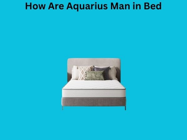 How Are Aquarius Man in Bed