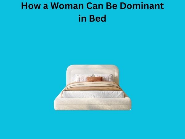 How a Woman Can Be Dominant in Bed