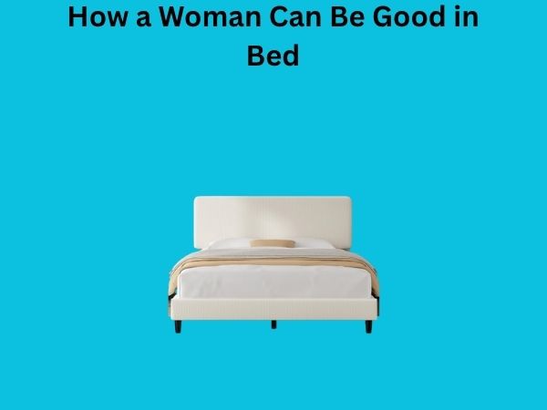 How a Woman Can Be Good in Bed
