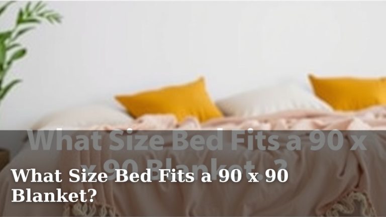 What Size Bed Fits a 90 x 90 Blanket?
